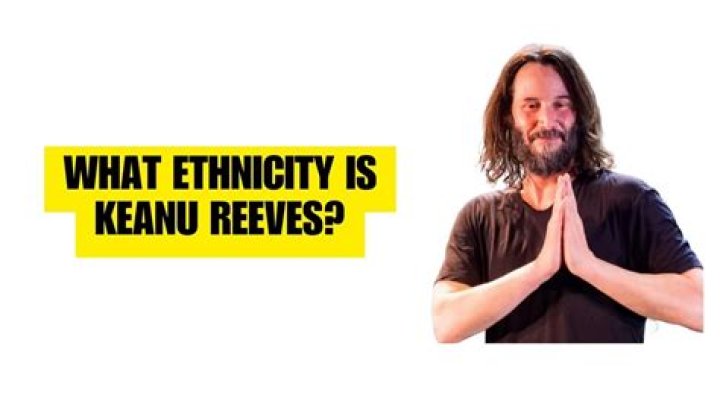 About Keanu Reeves’ Ethnicity