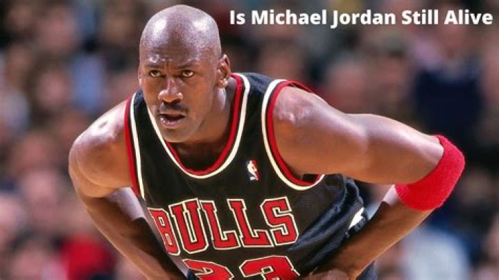 Is Michael Jordan still alive or dead?